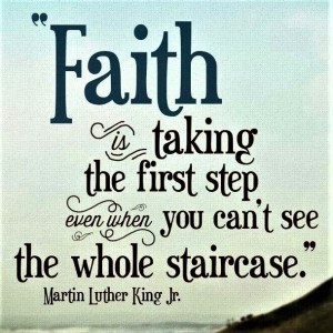 Faith is taking the first step - ML King