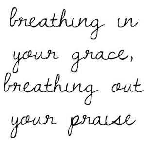 breathing in your grace PINTEREST